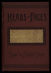 Heads and faces, and how to study them : a manual of phrenology and physiognomy for the people