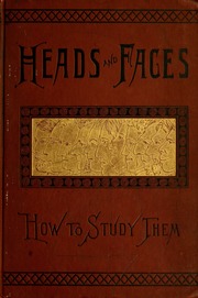 Heads and faces and how to study them; a manual of phrenology and physiognomy for the people