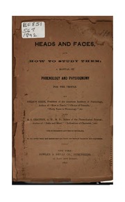Heads and faces, and how to study them; a manual of phrenology and physiognomy for the people