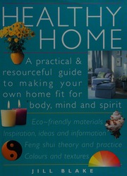 Healthy home : a practical and resourceful guide to making your own home fit for mind, body and spirit