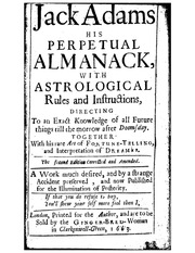 His Perpetual Almanack, with Astrological Rules and Instructions Directing to an Exact Knowledge of all Future Things Till the Morrow After Doomsday