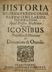 Historia deorum fatidicorum, vatum sybillarum, phoebadum, apud priscos illustrium : cum eorum iconibus : praeposita est disertatio de divinatione & oraculis