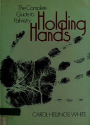 Holding hands : the complete guide to palmistry