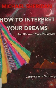 How to interpret your dreams : and discover your life purpose