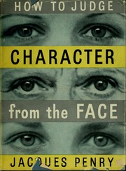 How to judge character from the face; a complete explanation of character as it is shown by the size, proportion, and texture of each feature