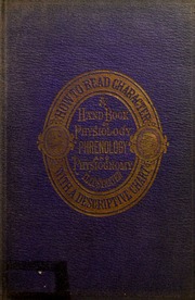 How to read character : a new illustrated hand-book of phrenology and physiognomy for students and examiners; with a descriptive chart