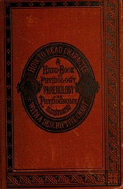 How to read character : a new illustrated hand-book of phrenology and physiognomy, for students and examiners; with a descriptive chart