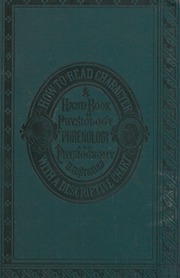How to read character : a new illustrated hand-book of phrenology and physiognomy, for students and examiners, with a descriptive chart