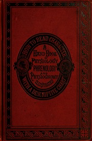 How to read character : a new illustrated hand-book of phrenology and physiognomy, for students and examiners : with a descriptive chart