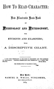 How to read character: a new illustrated handbook of phrenology and physiognomy, for students and examiners; with a descriptive chart