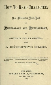 How to read character : a new illustrated handbook of phrenology and physiognomy for students and examiners...