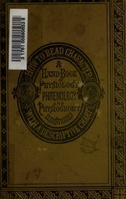 How to read character : hand-book of physiology, phrenology and physiognomy, illustrated with a descriptive chart