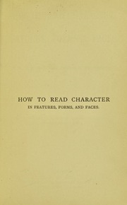 How to read character in features, forms & faces : a guide to the general outlines of physiognomy