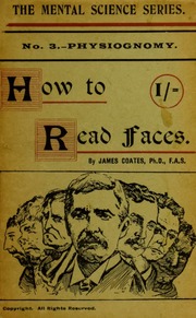 How to read faces, or, Practical physiognomy made easy : the science and art of reading character briefly outlined, illustrated, and explained