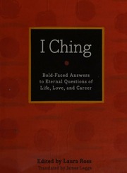I Ching : the book of changes ; bold-faced answers to eternal questions of life, love, and career