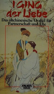 I-ging der Liebe d. altchines. Orakel für Partnerschaft u. Ehe