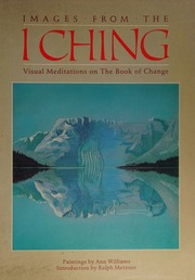 Images from the I Ching : visual meditations on The book of change