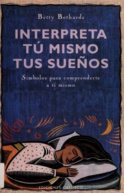 Interpreta tú mismo tus sueños : símbolos para comprenderte a ti mismo