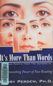 It's more than words : reading people from the outside in : the astonishing power of face reading