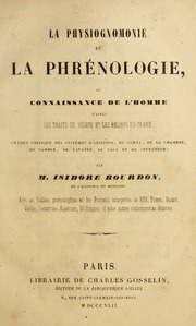La physiognomonie et la phrénologie, ou connaissance de l'homme d'après les traits du visage et les reliefs du crane; examen critique des systèmes d'Aristote, de Porta, de La Chambre, de Camper,