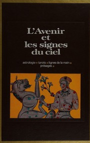 L'Avenir et les signes du ciel : astrologie, tarots, lignes de la main, presages