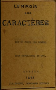 Le miroir des caractères : art de juger les hommes 1[=] par les traits du visage ; 2[=] par les gestes et habitudes ; 3[=] par l'écriture ; 4[=] par les constellations de la naissance : suivi d