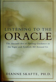 Listening to the oracle : the ancient art of finding guidance in the signs and symbols all around us