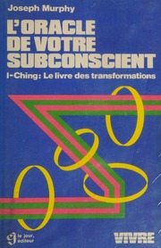 L'oracle de votre subconscient : I-Ching, le livre des transformations