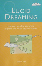 Lucid dreaming : use your psychic powers to explore the world of your dreams