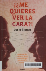 ¡¿Me quieres ver la cara?! : aprende del rostro y de la numerología para nutrir tu alma