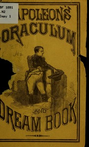 Napoleon's Oraculum and dream book. Containing the great oracle of human destiny