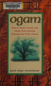 Ogam : how to read, create, and shape your destiny through the Celtic oracle