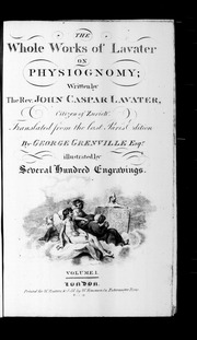 [Physiognomische Fragmente. English]. The whole works of Lavater on physiognomy; written by the Rev. John Caspar Lavater, ... Translated from the last Paris edition by George Grenville Esqr. illu