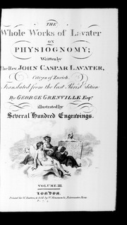 [Physiognomische Fragmente. English]. The whole works of Lavater on physiognomy; written by the Rev. John Caspar Lavater, ... Translated from the last Paris edition by George Grenville Esqr. illu