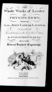 [Physiognomische Fragmente. English]. The whole works of Lavater on physiognomy; written by the Rev. John Caspar Lavater, ... Translated from the last Paris edition by George Grenville Esqr. illu