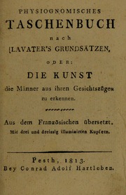 Physiognomisches Taschenbuch nach Lavater's Grundsätzen, oder: die Kunst die Männer aus ihren Gesichtszügen zu erkennen. Aus dem Französischen übersetzt. Mit drei und dreissig illuminirten Kupfer