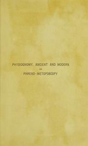 Physiognomy : ancient and modern or Phreno-metoposcopy