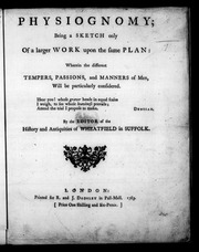Physiognomy; being a sketch only of a larger work upon the same plan: wherein the different tempers, passions, and manners of men, will be particularly considered. ... By the editor of The histor