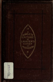 Physiognomy, or, The corresponding analogy between the conformation of the features and the ruling passions of the mind : being a complete epitome of the original work of J.C. Lavater