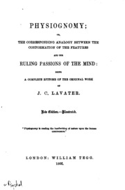 Physiognomy, Or, The Corresponding Analogy Between the Conformation of the ...