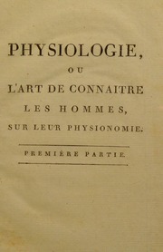 Physiologie, ou, L'art de connaitre les hommes, sur leur physionomie. : Ouvrage extrait de Lavater et de plusieurs autres excellens auteurs, avec des observations sur les traits de quelques perso