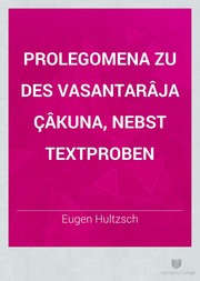 Prolegomena zu des Vasantarâja Çâkuna, nebst Textproben