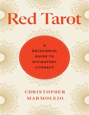 Red Tarot: A Decolonial Guide To Divinatory Literacy