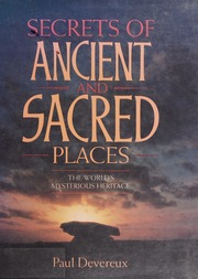 Secrets of ancient and sacred places : the world's mysterious heritage