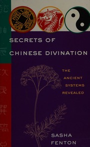 Secrets of Chinese divination : the ancient systems revealed