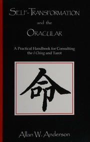 Self-transformation and the oracular : a practical handbook for consulting the I Ching and tarot