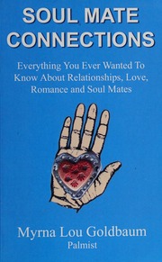 Soul mate connections : everything you ever wanted to know about relationships, love, romance and soul mates