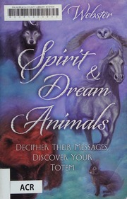 Spirit & dream animals : decipher their messages, discover your totem