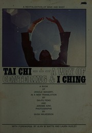 Tai Chi, a way of centering and I ching; a book of oracle imagery