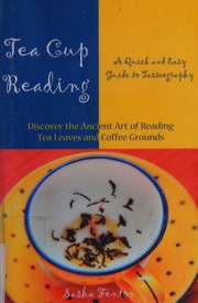 Tea cup reading : a quick and easy guide to tasseography